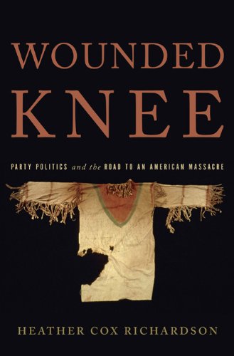 Heather Cox Richardson/Wounded Knee@Party Politics And The Road To An American Massac